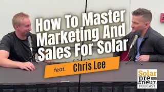 How To Master Marketing And Sales For Solar – Chris Lee